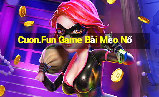 Cuon.Fun Game Bài Mèo Nổ