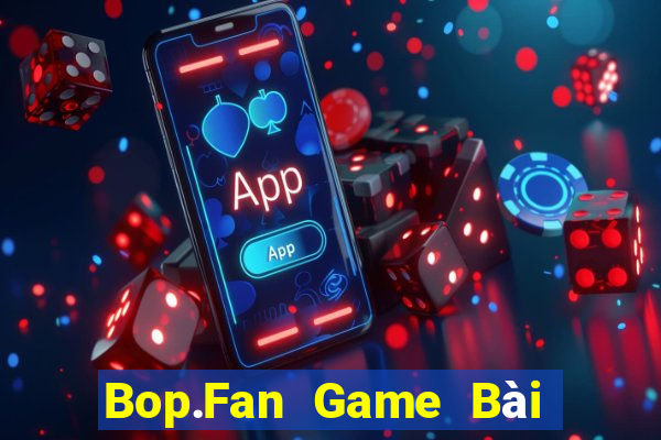 Bop.Fan Game Bài Online Miễn Phí