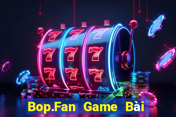 Bop.Fan Game Bài Online Miễn Phí