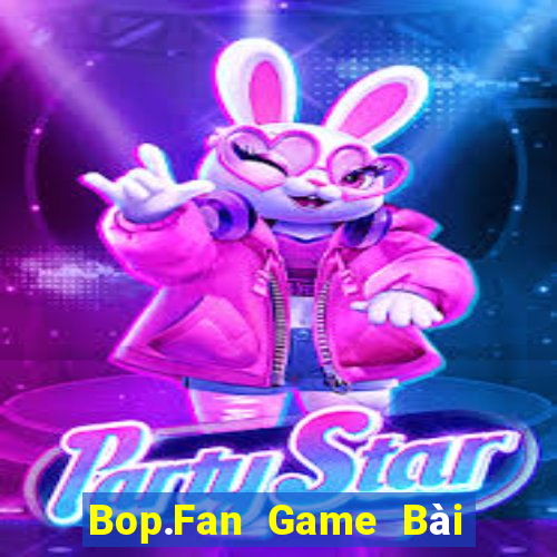 Bop.Fan Game Bài Online Miễn Phí