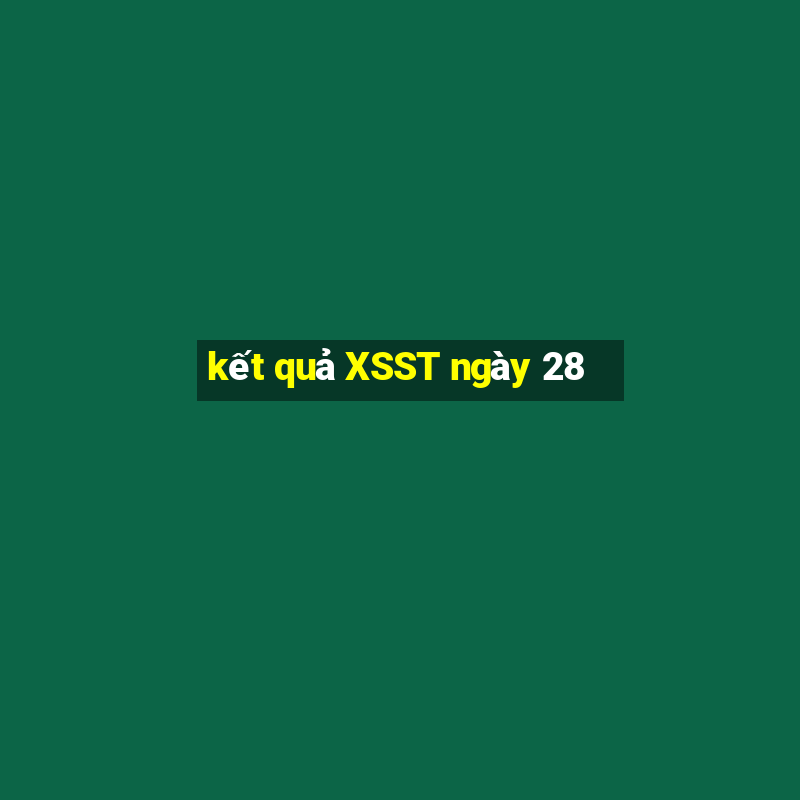 kết quả XSST ngày 28