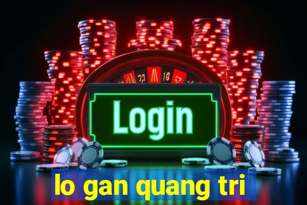 lo gan quang tri