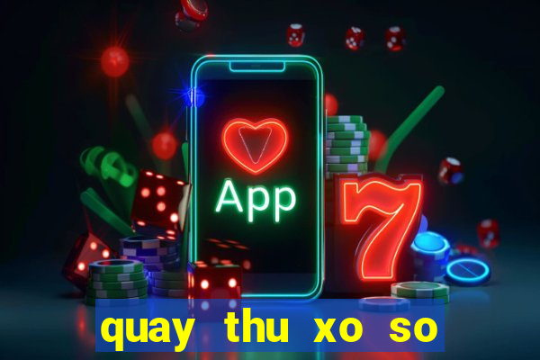 quay thu xo so kon tum