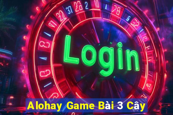 Alohay Game Bài 3 Cây