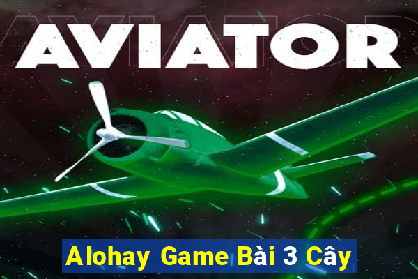 Alohay Game Bài 3 Cây