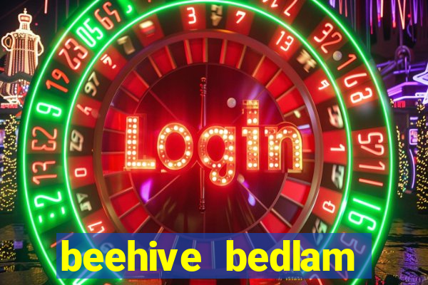 beehive bedlam reactors slot