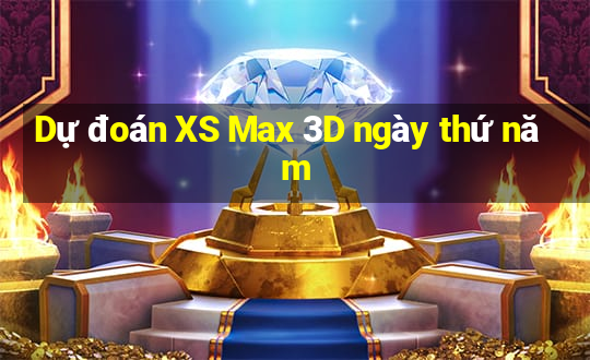 Dự đoán XS Max 3D ngày thứ năm