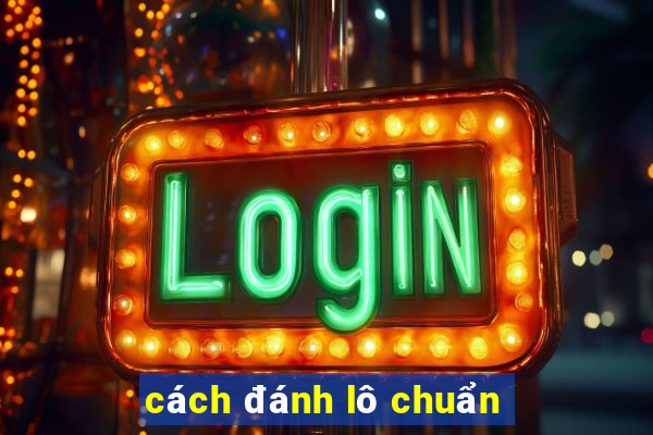 cách đánh lô chuẩn