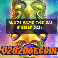 Mix79 Game The Bài Mobile 2021