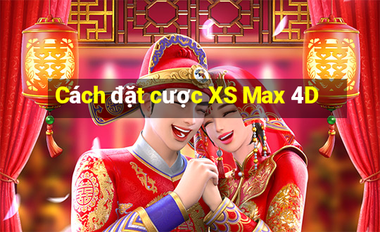 Cách đặt cược XS Max 4D