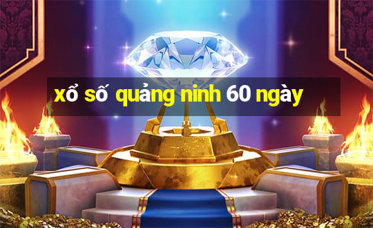 xổ số quảng ninh 60 ngày