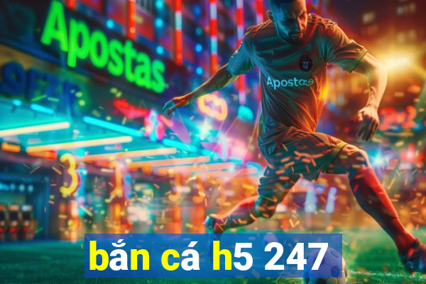 bắn cá h5 247