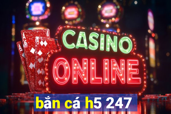 bắn cá h5 247