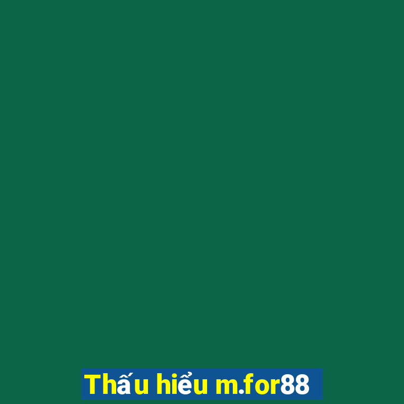 Thấu hiểu m.for88