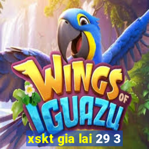 xskt gia lai 29 3