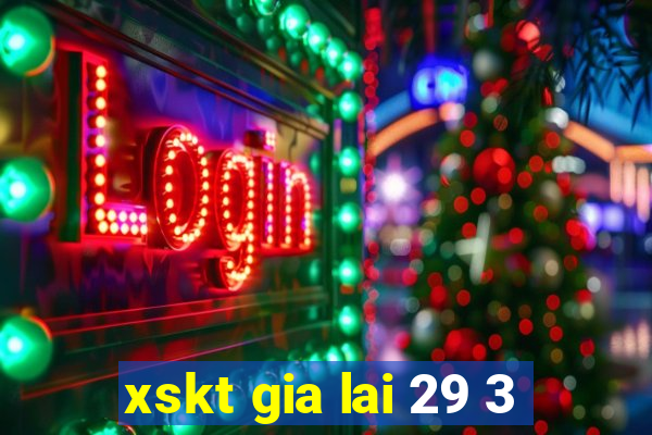 xskt gia lai 29 3