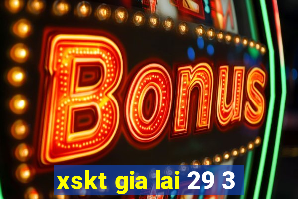 xskt gia lai 29 3