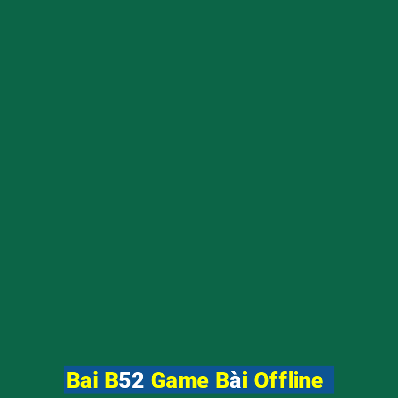 Bai B52 Game Bài Offline