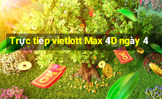 Trực tiếp vietlott Max 4D ngày 4