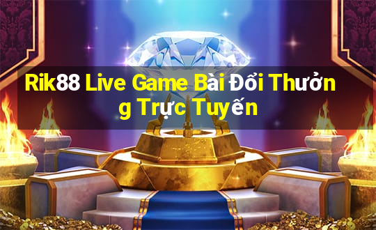 Rik88 Live Game Bài Đổi Thưởng Trực Tuyến