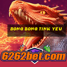 bong bong tinh yeu