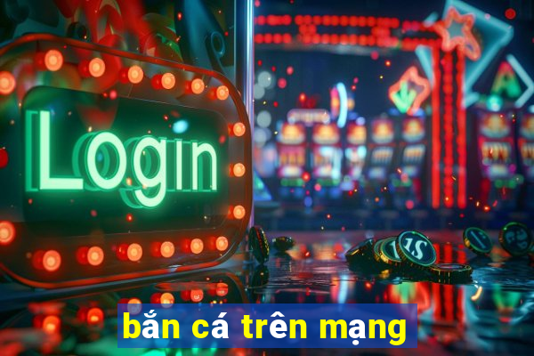 bắn cá trên mạng