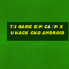 tải game bắn cá ăn xu hack cho android