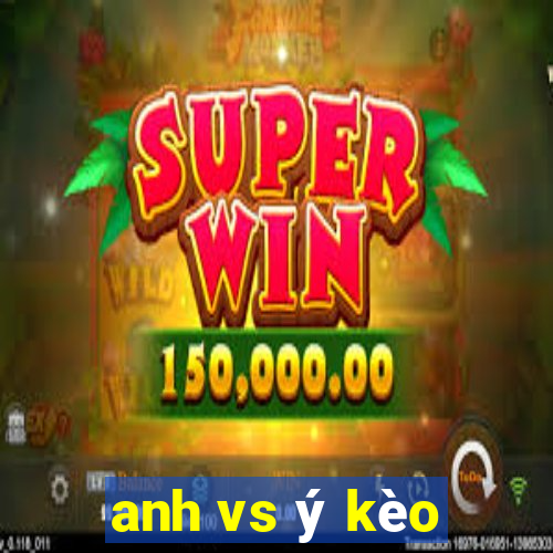 anh vs ý kèo