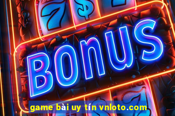 game bài uy tín vnloto.com