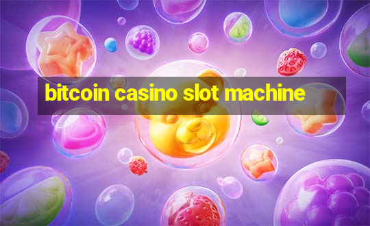 bitcoin casino slot machine