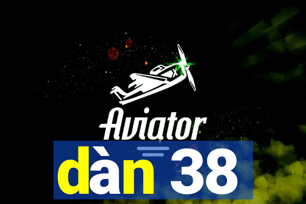 dàn 38