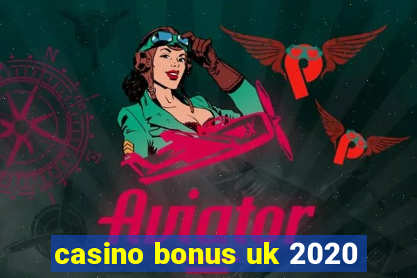 casino bonus uk 2020