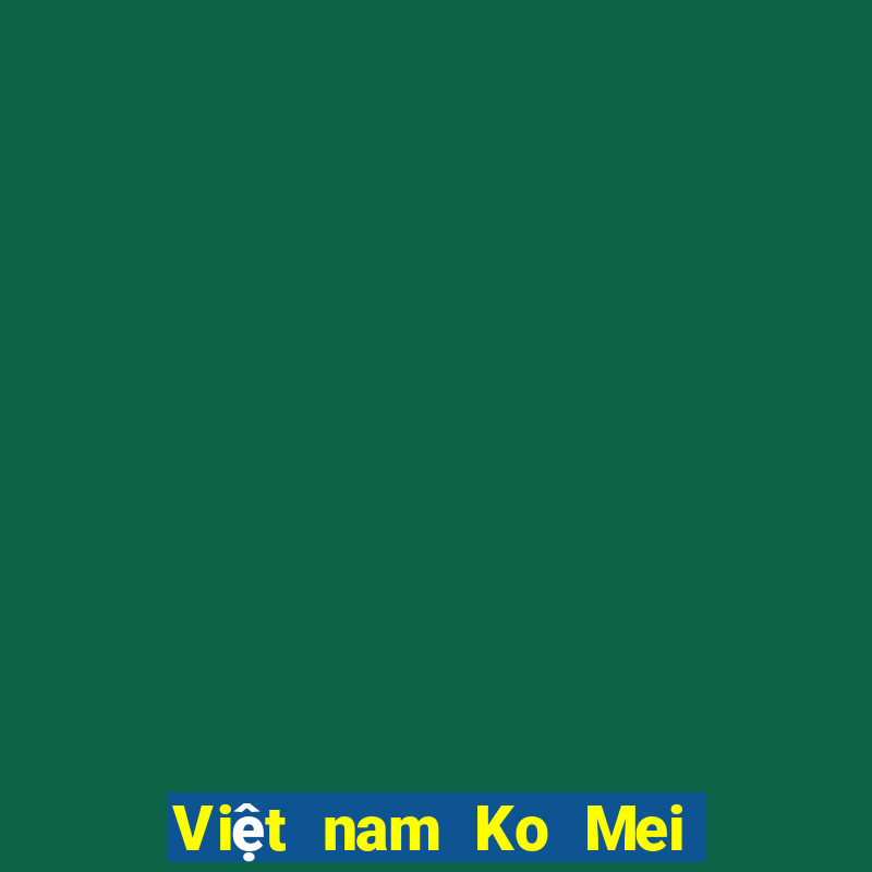 Việt nam Ko Mei Mei Liên kết