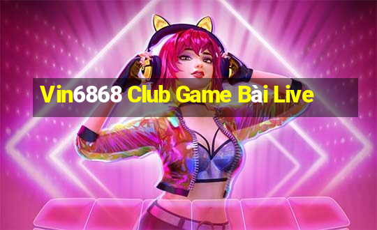 Vin6868 Club Game Bài Live