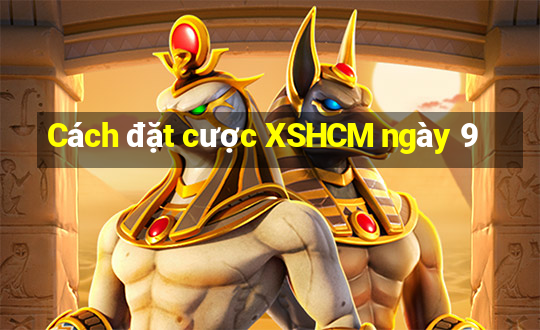 Cách đặt cược XSHCM ngày 9