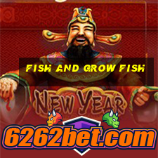 fish and grow fish