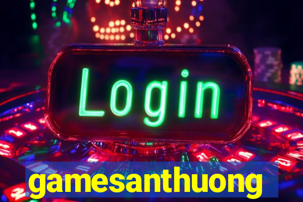 gamesanthuong