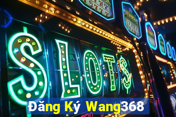 Đăng Ký Wang368