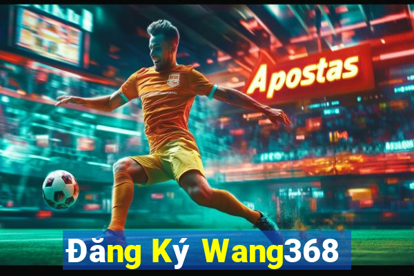 Đăng Ký Wang368