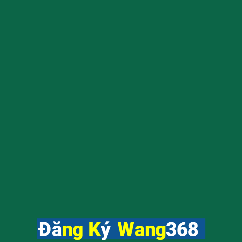 Đăng Ký Wang368