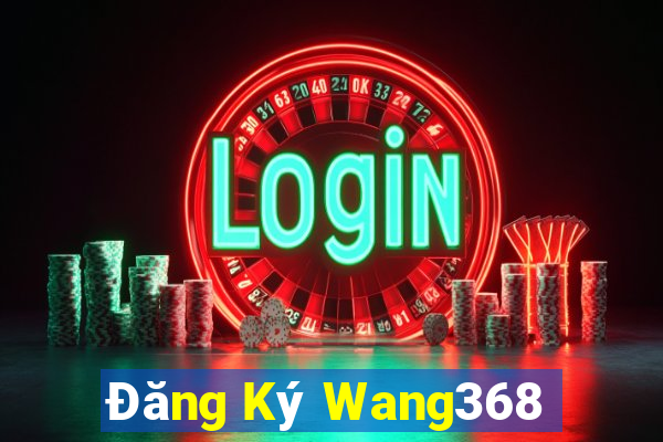 Đăng Ký Wang368