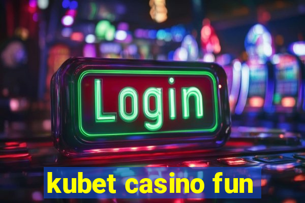 kubet casino fun