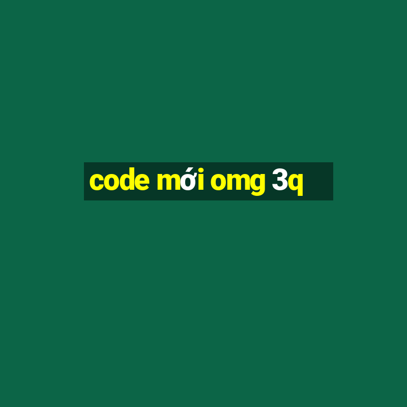 code mới omg 3q