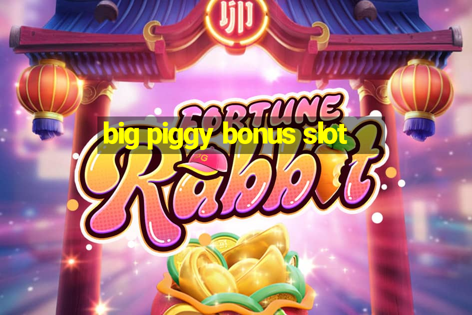 big piggy bonus slot