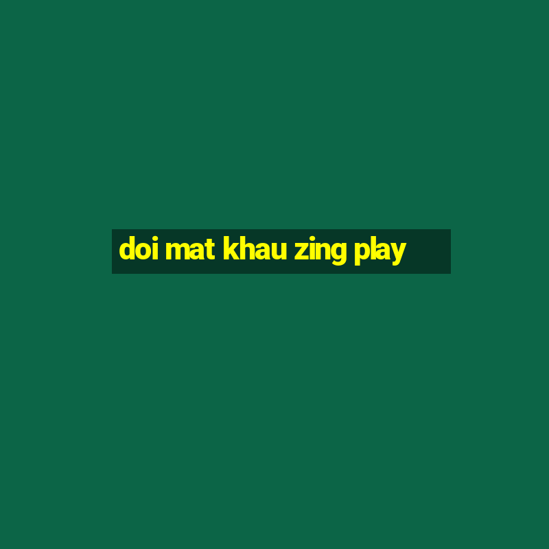 doi mat khau zing play