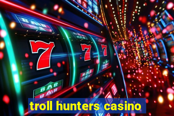 troll hunters casino