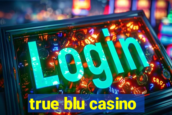 true blu casino