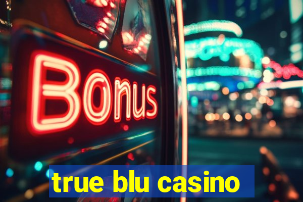 true blu casino