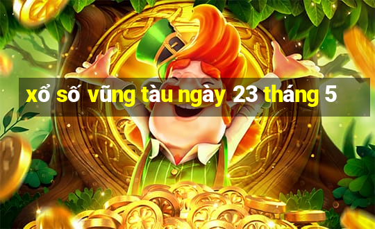 xổ số vũng tàu ngày 23 tháng 5