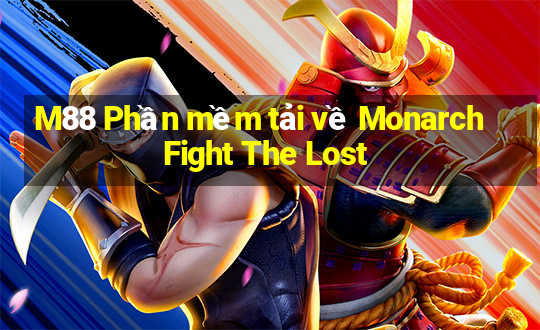 M88 Phần mềm tải về Monarch Fight The Lost